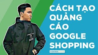 Hướng dẫn toàn tập cách tạo quảng cáo Google Shopping (Cập nhật 2021) | Kiemtiencenter