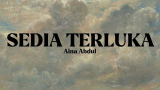 SEDIA TERLUKA - Aina Abdul (Lirik)