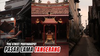 Hunting Foto di Kawasan Wisata Kuliner Pasar Lama Tangerang | POV STREET PHOTOGRAPHY