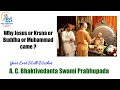 Why Jesus or Krsna or Buddha or Muhammad came ? - A. C. Bhaktivedanta Swami Prabhupada