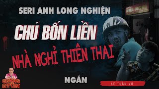 truyện ma làng quê : seri anh Long Nghiện | Chú Bốn Liền ở nhà nghỉ Thiên Thai