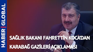 Sağlık Bakanı Fahrettin Koca'dan Karabağ Gazileri Açıklaması