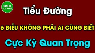 Tiểu Đường: 6 Điều Không Phải Ai Cũng Biết Nhưng Cực Kỳ Quan Trọng | Sức Khỏe 999