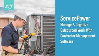 ServicePower | Manage \u0026 Organize Outsourced Work With Contractor Management Software