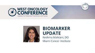 Biomarker Update | Reshma Mahtani, DO | 2022 West Oncology Conference | Updates for APPs and Nurses