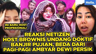 REAKSI NETIZEN HOST BROWNIS UNDANG DOKTIF BANJIR PUJIAN, BEDA DARI PAGI-PAGI AMBYAR DEWI PERSIK