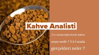 3 ü 1 arada gerçekleri neler ? 3 ü 1 arada kahvelerde kahve oranı nedir ?