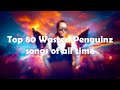 Top 80 WASTED PENGUINZ songs of all time