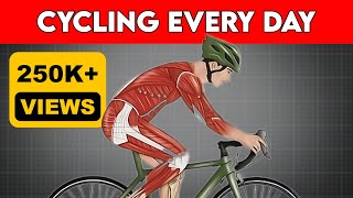What Happens To Your Body When You Cycle Every Day | Cycling Everyday