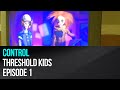 Control - Threshold Kids episode 1