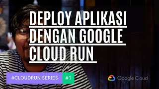 Deploy Aplikasi Google Cloud Run (Rollout, Rollback & Revision Tag) | #CloudRunSeries Eps. 1