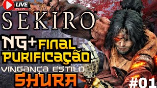 Sekiro - NG+ Final: A Purificação, Gameplay de Vingança no Estilo SHURA, Contra os Chefões!