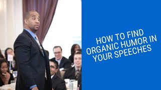 How to Find Organic Humor in Your Speeches