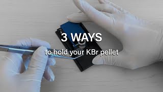 3 ways to hold your KBr pellet