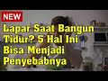 Lapar Saat Bangun Tidur? 5 Hal Ini Bisa Menjadi Penyebabnya