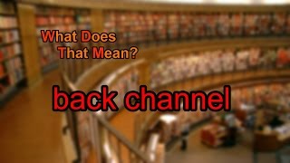 What does back channel mean?