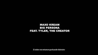 Maxo kream x Tyler,the creator-BIG PERSONA (legendado)