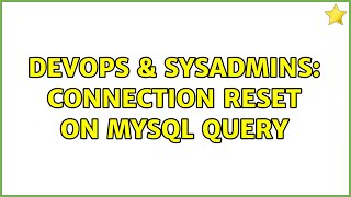 DevOps & SysAdmins: Connection Reset on MySQL query (3 Solutions!!)