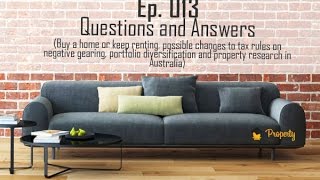 Ep.13 | Q&A - Buy an Investment Property or Home, Tax rules on Negative Gearing Australia