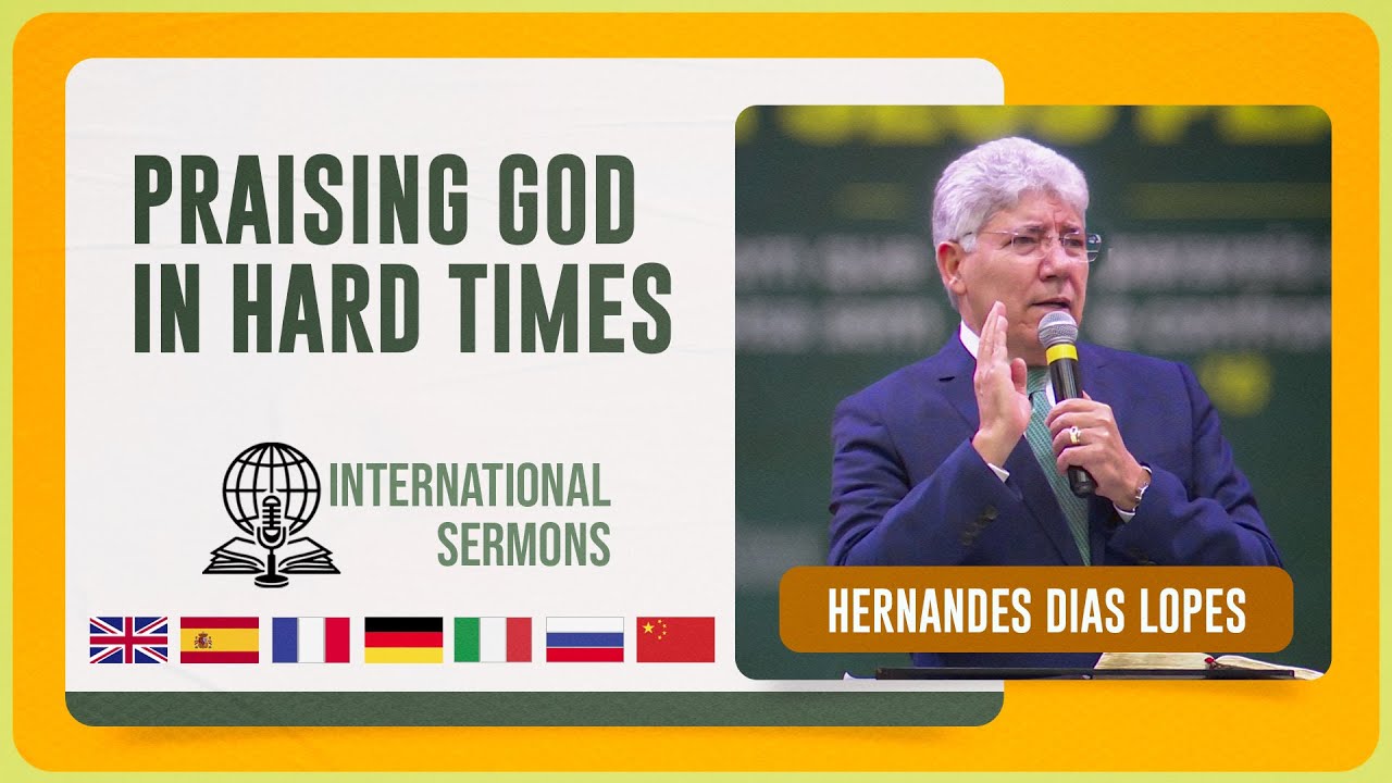 Praising God In Hard Times Hernandes Dias Lopes Sermon Subtitled In