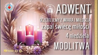 MODLITWA ADWENT 💜 4 NIEDZIELA - ŚWIECA MIŁOŚCI 💜 CZAS OCZEKIWANIA I RADOŚCI  - JEZUS SIĘ ZBLIŻA