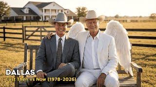Dallas Cast: Then vs Now (1978 - 2026) 🤠 From Southfork to Eternity ❤️