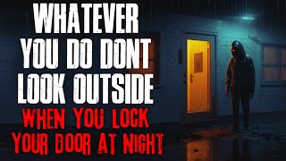 "Whatever You Do, Don't Look Outside When You Lock Your Door At Night" Creepypasta