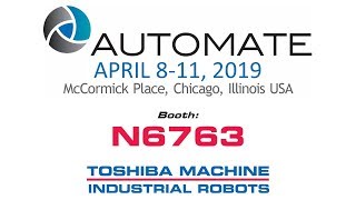 Toshiba Machine \u0026 TM Robotics sneak peak into Automate 2019