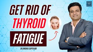4 Reasons For Your Thyroid Fatigue | How To Get Rid Of Thyroid Fatigue ?