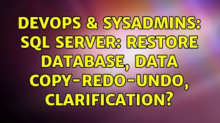 DevOps & SysAdmins: SQL Server: Restore database, data copy-redo-undo, clarification?