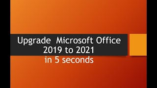 Upgrade from  Microsoft office 2019 to 2021.