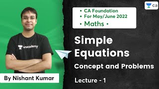 L1 - Simple Equations | Concept and Problems | Nishant Kumar | Unacademy CA Foundation Pro