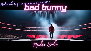 Bad Bunny - Nadie Sabe - Nadie sabe lo que va a pasar mañana (2023)