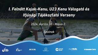 I. Felnőtt Kajak-Kenu, U23 Kenu Válogató és Ifjúsági Tájékoztató Verseny - csütörtök délelőtt