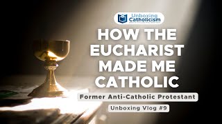 Unboxing Vlog #9: How the Eucharist Made Me Catholic | Former Anti-Catholic Protestant | English