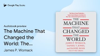 The Machine That Changed the World: The Story… by James P. Womack · Audiobook preview