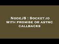 NodeJS : Socket.io with promise or async callbacks