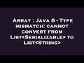 Array : Java 8 - Type mismatch: cannot convert from List Serializable  to List String