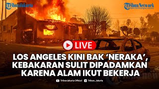 🔴LIVE Los Angeles Kini Bak Neraka, Kebakaran Sulit Dipadamkan Karena Alam Ikut Bekerja