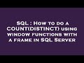 SQL : How to do a COUNT(DISTINCT) using window functions with a frame in SQL Server