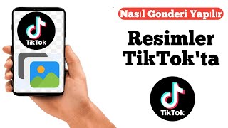 TikTok'ta Fotoğraf Nasıl Paylaşılır | TikTok'ta Resim Ekleme