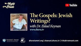 Shavuot Rewind: The Gospels: Jewish Writings? With Dr. Eldad Keynan