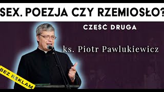 ks Piotr Pawlukiewicz *SEX. POEZJA CZY RZEMIOSŁO* część 2