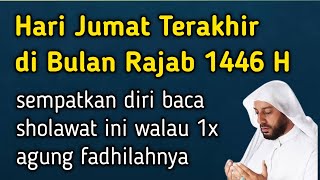 Hari jumat terakhir bulan rajab !! Sempatkan baca sholawat ini walau 1x