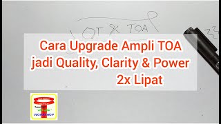 Cara Upgrade Quality, Clarity & Power dari Ampli TOA jadi 2x Lipat