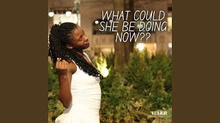 What Could She Be Doing Now