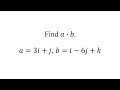 Find 𝑎∙𝑏.𝑎=3𝑖+𝑗, 𝑏=𝑖−6𝑗+𝑘