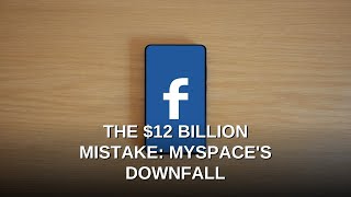 The $12 Billion Mistake: MySpace's Downfall
