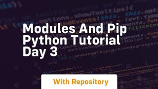 Modules and pip python tutorial day 3