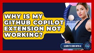 Why Is My GitHub Copilot Extension Not Working? - Learning To Code With AI